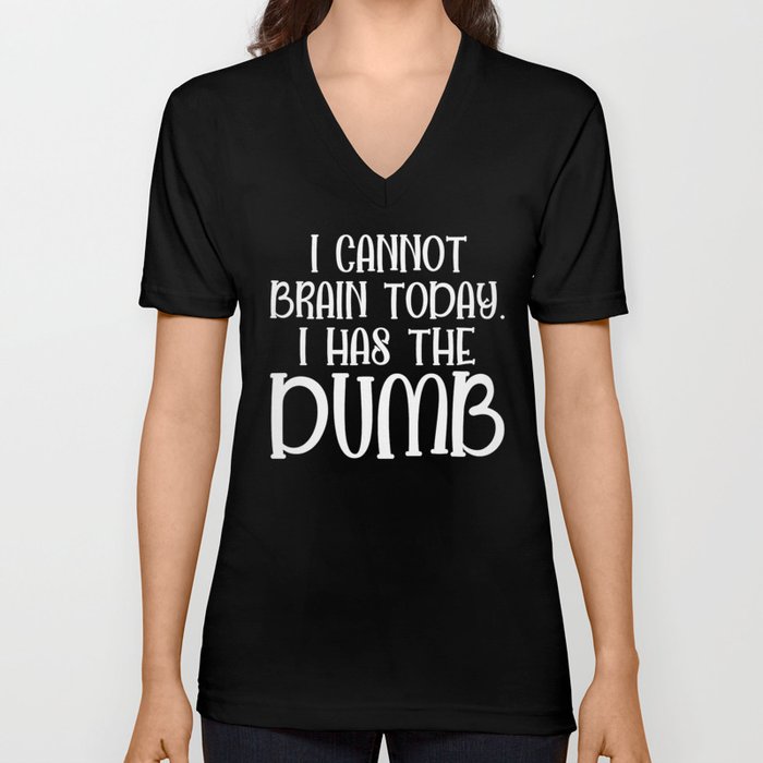 I Cannot Brain Today Funny Sarcastic V Neck T Shirt