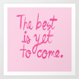 The best is yet to come Art Print