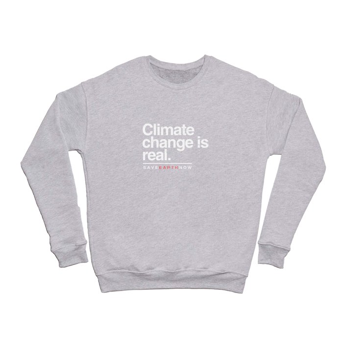 Climate Change Is Real Design. Save Earth Now Tee. Crewneck Sweatshirt