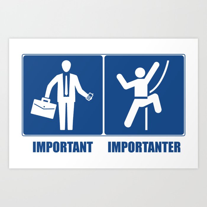 Work Is Important, Climbing Is Importanter Art Print
