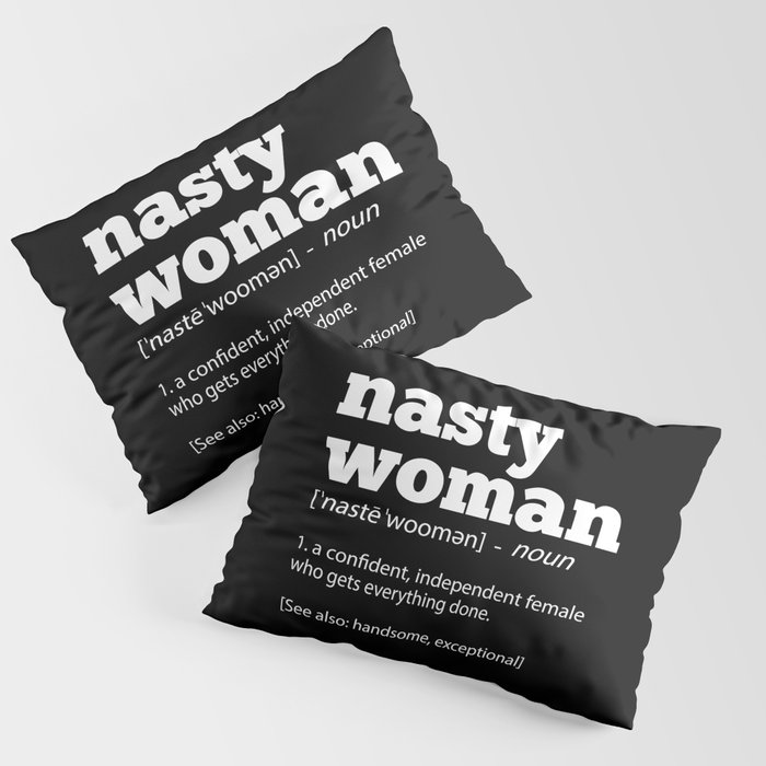 Nasty Woman Definition Cool Politics Pillow Sham