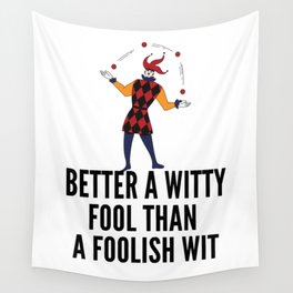 better a witty fool than a foolish wit ,april fool day Wall Tapestry
