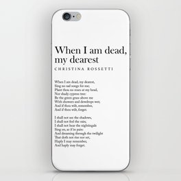 When I am dead, my dearest, - Christina Rossetti Poem - Literature - Typography Print iPhone Skin