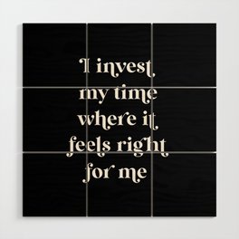 I Invest My Time Wood Wall Art