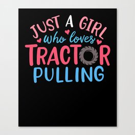 Just A Girl Who Loves Tractor Pulling Canvas Print