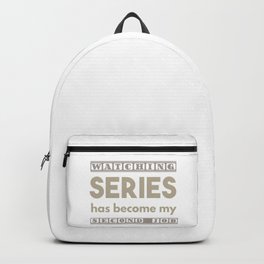Watching Series Has Become My Second Job Backpack | Show, Cinema, Episode, Dope, Escapist, Watch, Movies, Movie, Serial, Series 