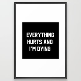 Everything Hurts And I'm Dying Framed Art Print