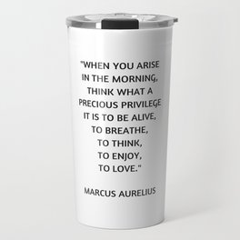 Stoic Philosophy Quote - Marcus Aurelius - What a precious privilege it is to be alive Travel Mug