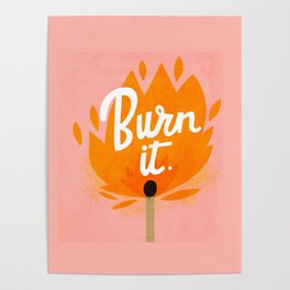 Burn it. Poster