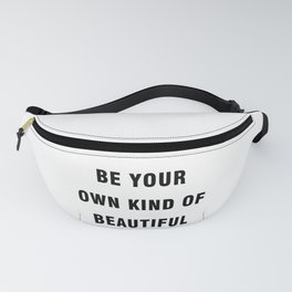 Be your own kind of beautiful Fanny Pack