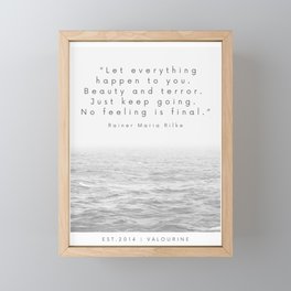 “Let everything happen to you.  Beauty and terror.  Just keep going.  No feeling is final.” Framed Mini Art Print