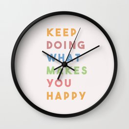 Keep Doing What Makes You Happy Wall Clock | Positive, Color, Text, Word, Happiness, Inspiration, Colorful, Curated, Happy, Words 