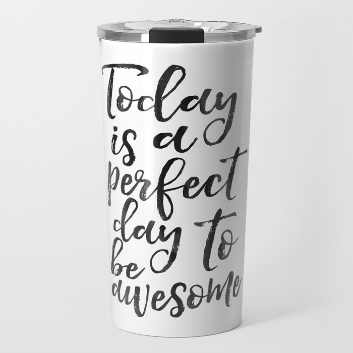 PRINTABLE WALL ART, Today Is A Perfect Day To Be Awesome,Don't Forget To Be Awesome,Good Vibes Only Travel Mug