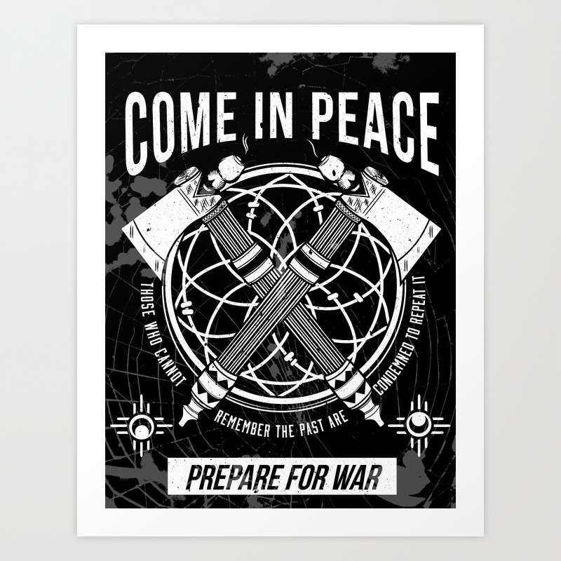 Come In Peace Prepare For War Art Print By Anthony Urquidez Society6