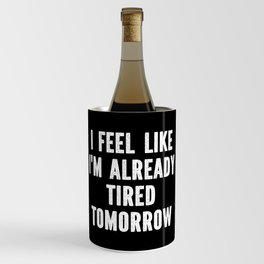 Funny Sarcastic Tired Quote Wine Chiller