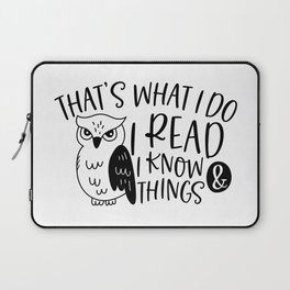 That's What I Do I Read And I Know Things Laptop Sleeve