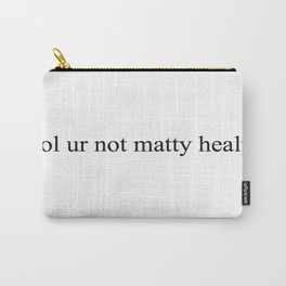lol ur not Matty Healy Carry-All Pouch