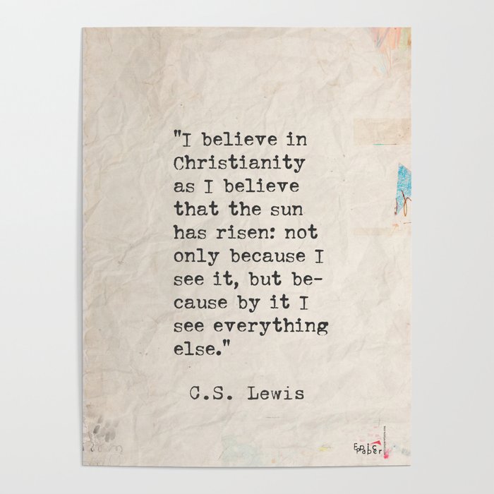 C.S. Lewis quote  I believe in Christianity.. Poster