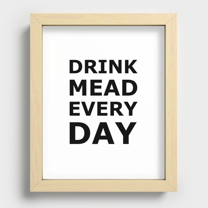 Drink Mead Every Day Recessed Framed Print