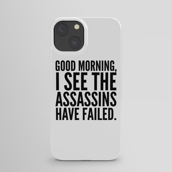 Good morning, I see the assassins have failed. iPhone Case