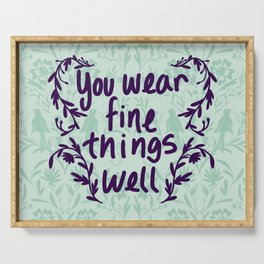 You Wear Fine Things Well Serving Tray