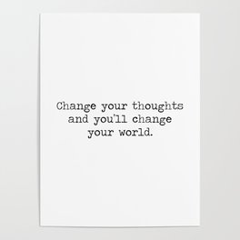 Change your thoughts and you'll change your world, black and white minimalist typewriter typography Poster