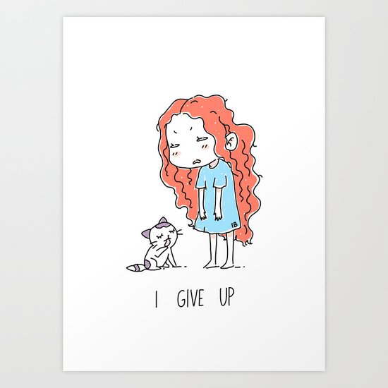 I Give Up Art Print
