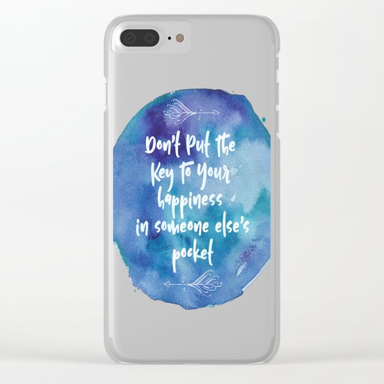 Don't Put The Key To Your Happiness In Someone Else's Pocket Clear iPhone Case