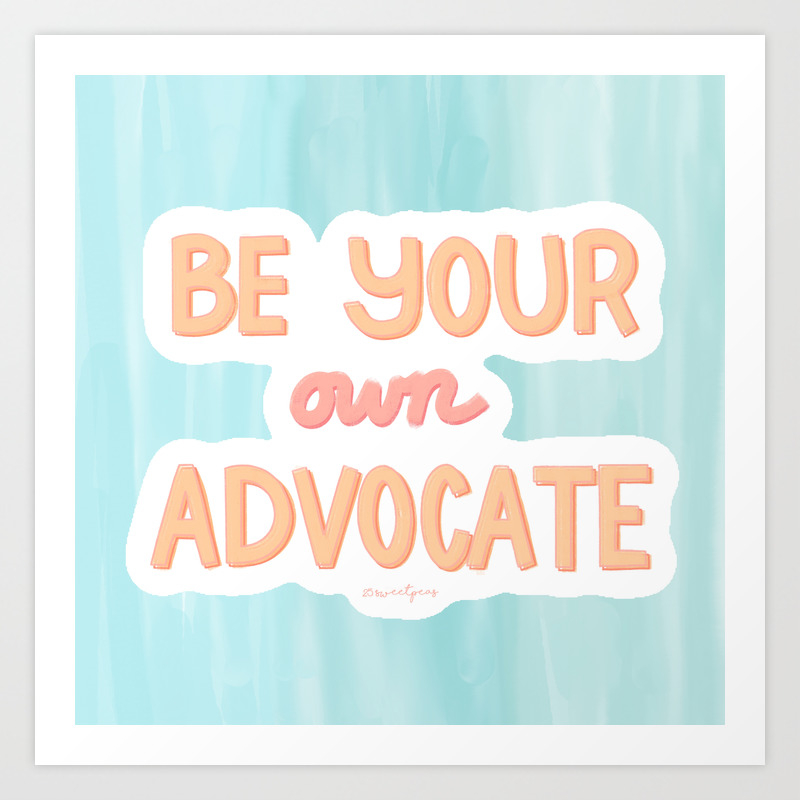 Be Your Own Advocate Art Print By 25 Sweetpeas | Society6