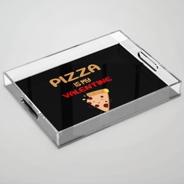 Pizza is my Valentine - Pizza slice design Acrylic Tray