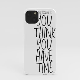 The trouble is, you think you have time. -Budda iPhone Case