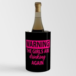 Warning The Girls Are Drinking Again - Alcohol Wine Chiller