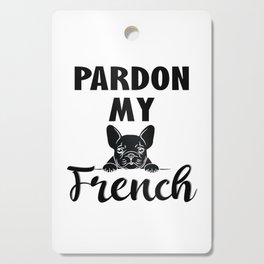 Pardon My French - Funny French Bulldog Cutting Board