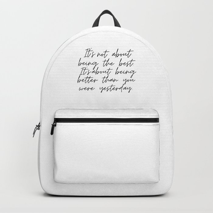 It's Not About Being The Best It's About being Better Than You Were Yesterday. Backpack