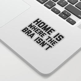 Home Where The Bra Isn't Funny Saying Sticker