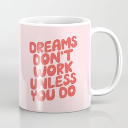 Dreams Don't Work Unless You Do Mug