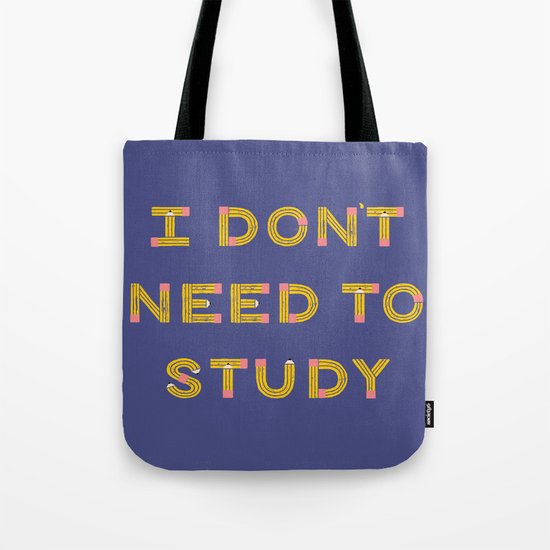 I Don't Need To Study Tote Bag