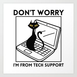 Don't worry I'm from tech support Art Print