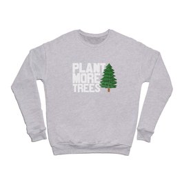 Plant More Trees Crewneck Sweatshirt