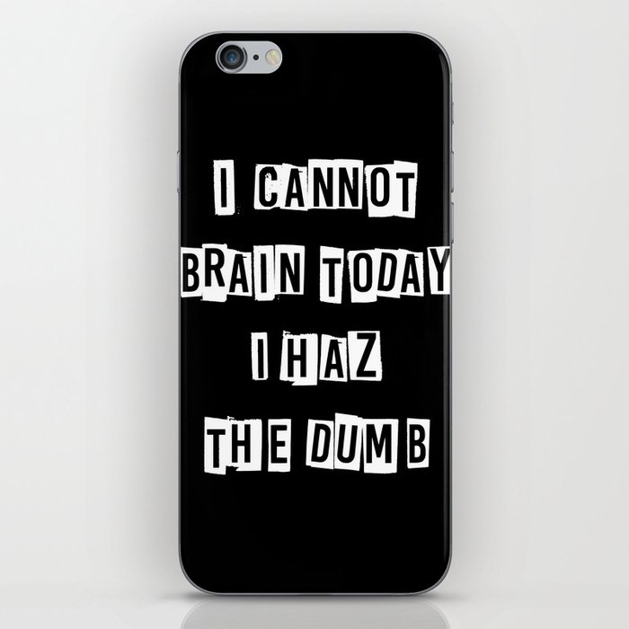 I cannot brain today.... iPhone Skin