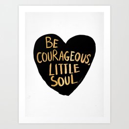 Be Courageous, Little Soul Art Print