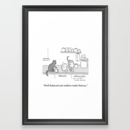Well-Behaved Cats Rarely Make History  Framed Art Print