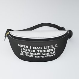 Eyebrows Are Important Funny Quote Fanny Pack
