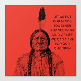 Sitting Bull - What We Can Make For Our Children Canvas Print