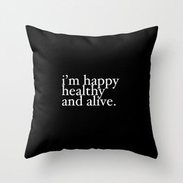 happy healthy and alive Throw Pillow