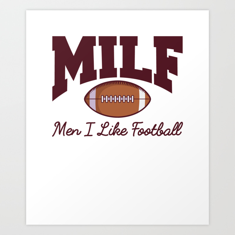 MILF Men I Like Football - Funny US Football Art Print by mimamour    Society6