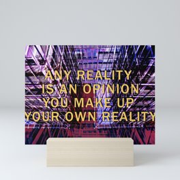 ANY REALITY IS AN OPINION Mini Art Print