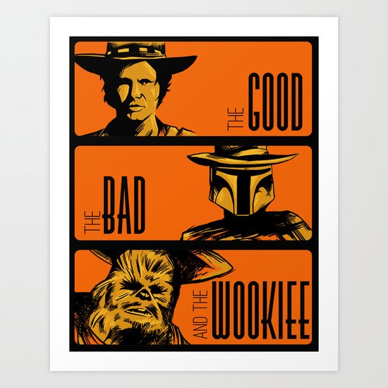 The Good, the bad and the wookiee Art Print