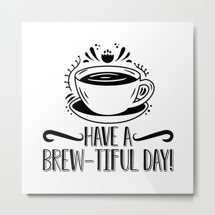Mental Health Have A Brew-Tiful Day Anxiety Anxie Metal Print