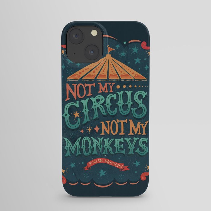 Not My Circus Not My Monkeys iPhone Case